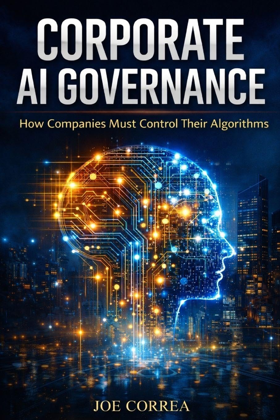 Corporate AI Governance: How Companies Must Control Their Algorithms: 7 (AI Ethics & Governance)