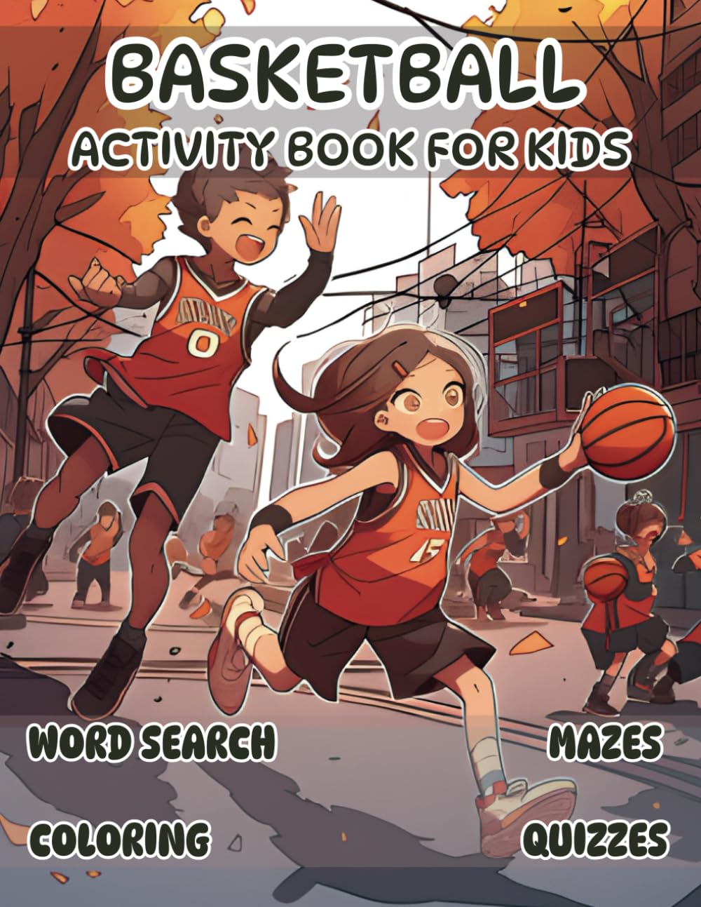 BASKETBALL ACTIVITY BOOK FOR KIDS: Word search, Mazes, Quizzes, Coloring and more ..