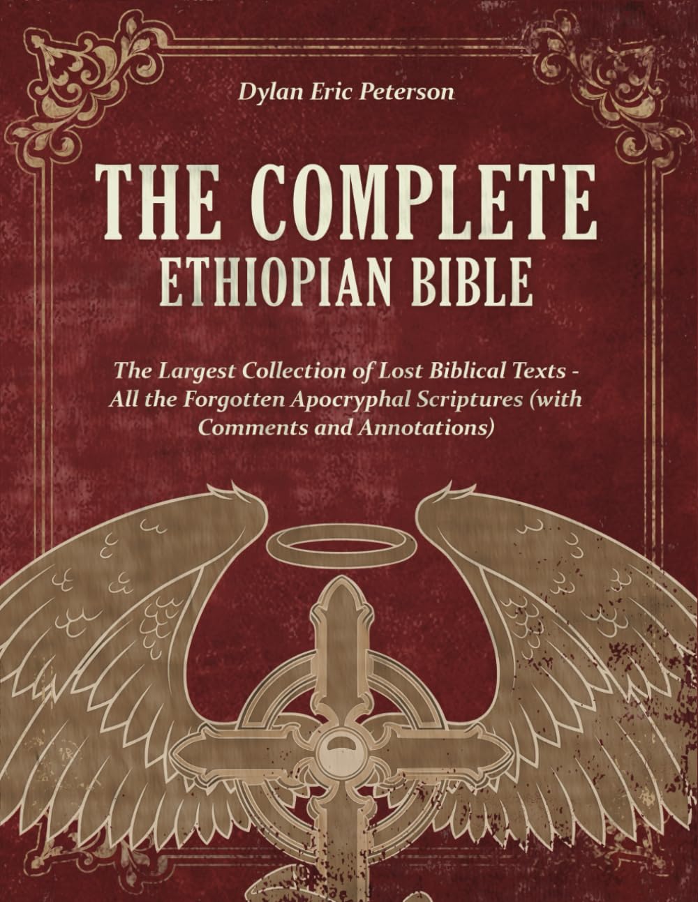 The Complete Ethiopian Bible: The Largest Collection of Lost Biblical Texts - All the Forgotten Apocryphal Scriptures (with Comments and Annotations)
