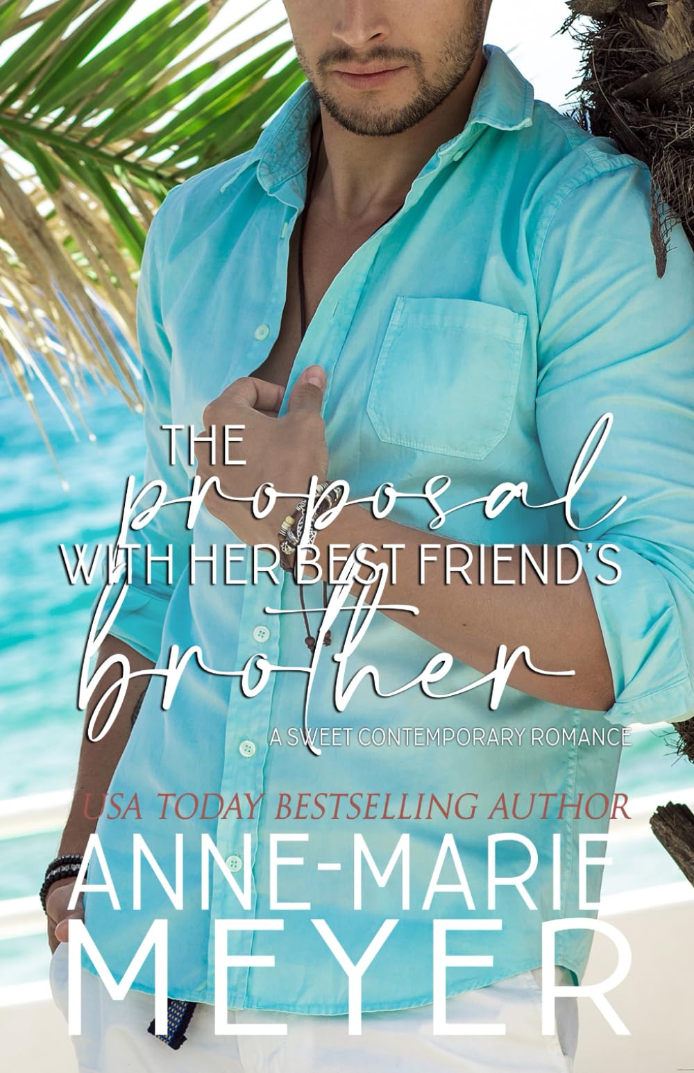The Proposal with her Best Friend's Brother: A Standalone Getaway Romance (A Sweet Contemporary Romance)