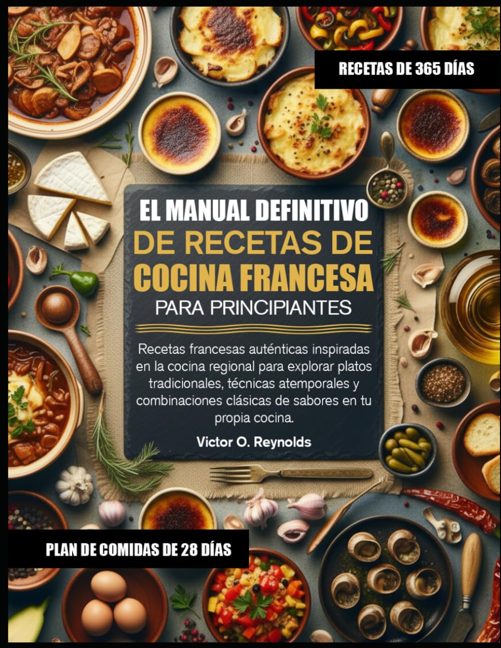 EL MANUAL DEFINITIVO DE RECETAS DE COCINA FRANCESA PARA PRINCIPIANTES: Recetas francesas auténticas inspiradas en la cocina regional para explorar ... clásicas de sabores en tu propia cocina.