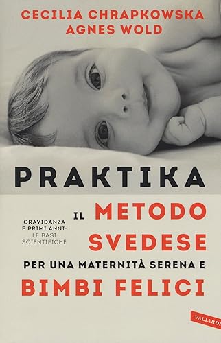 Praktika. Il metodo svedese per una maternità serena e bimbi felici