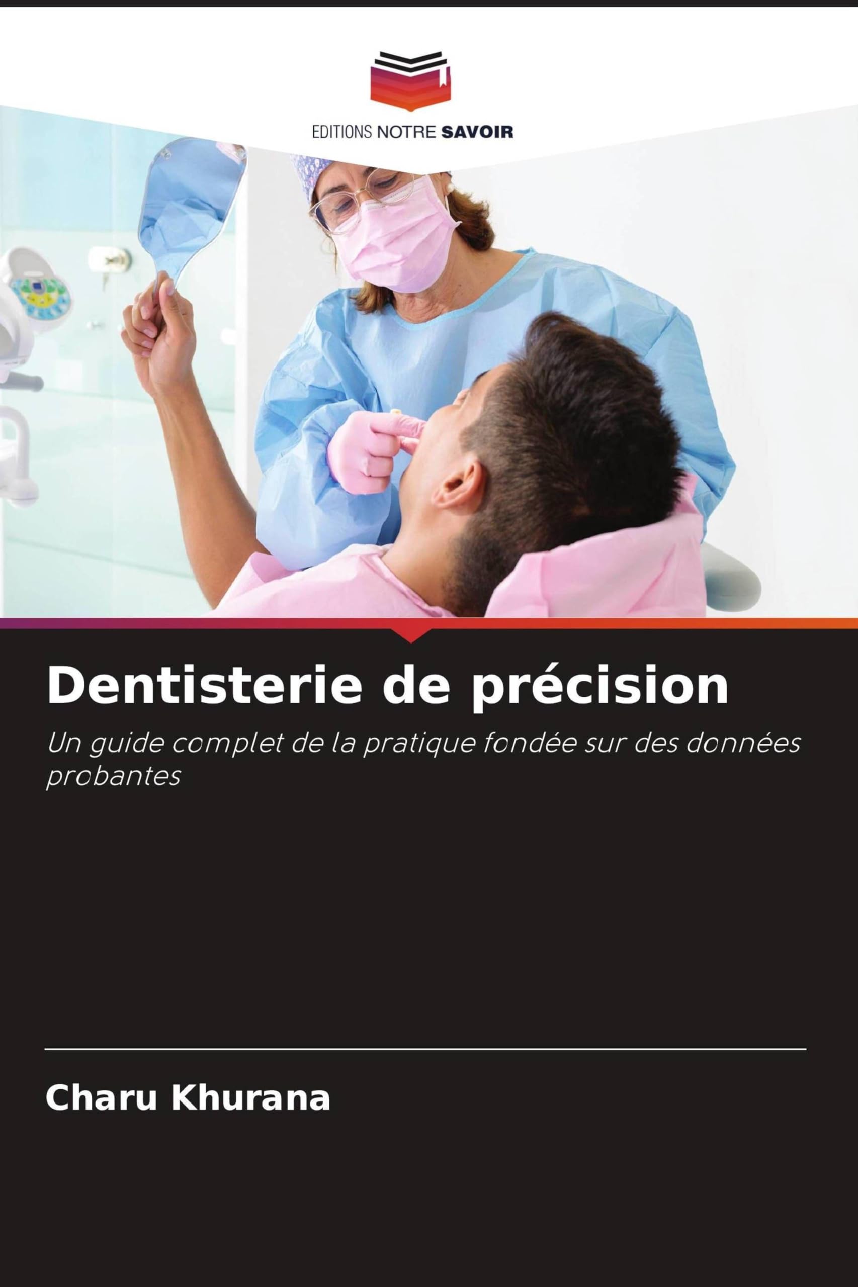 Dentisterie de précision: Un guide complet de la pratique fondée sur des données probantes