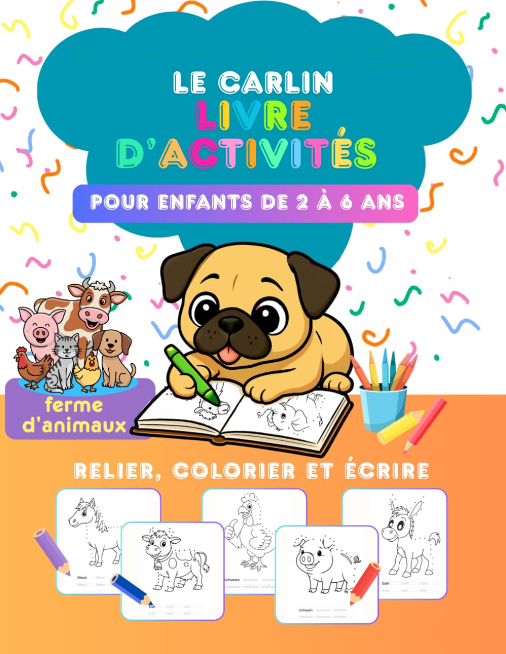 Le carlin – Mon premier grand livre d’activités : animaux de la ferme, jeux ludiques et éducatifs pour enfants de 2 à 6 ans (Le Carlin Coloriage • ... – collection de livres d'activités : Jeux et)
