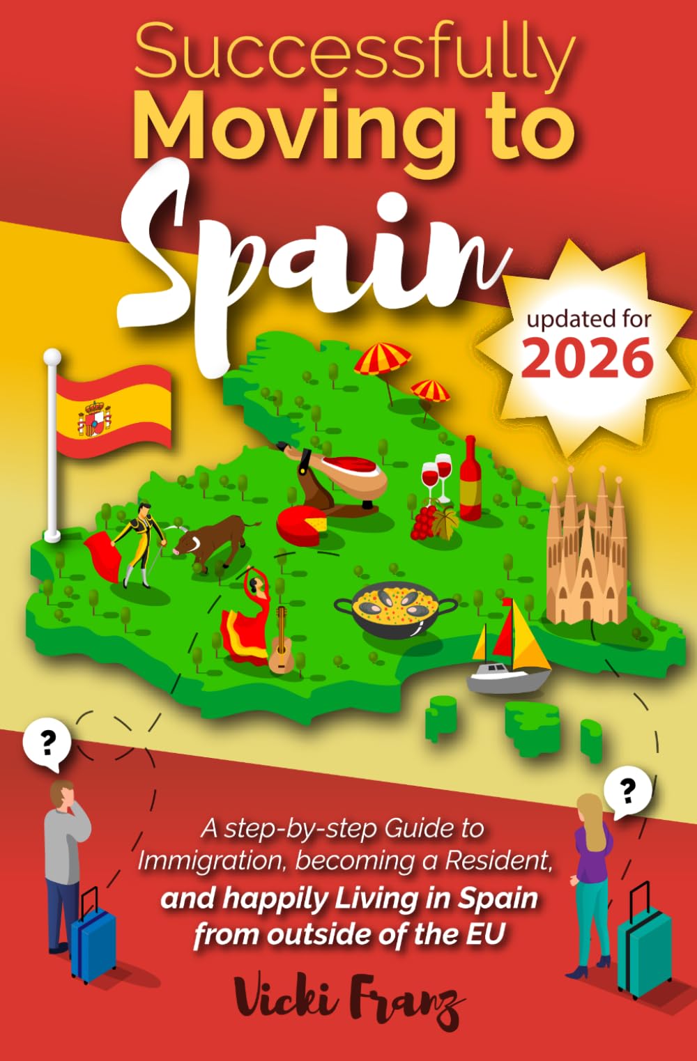 Successfully Moving to Spain: A step-by-step Guide to Immigration, Becoming a Resident, and happily Living in Spain from outside of the EU (Post-Brexit)