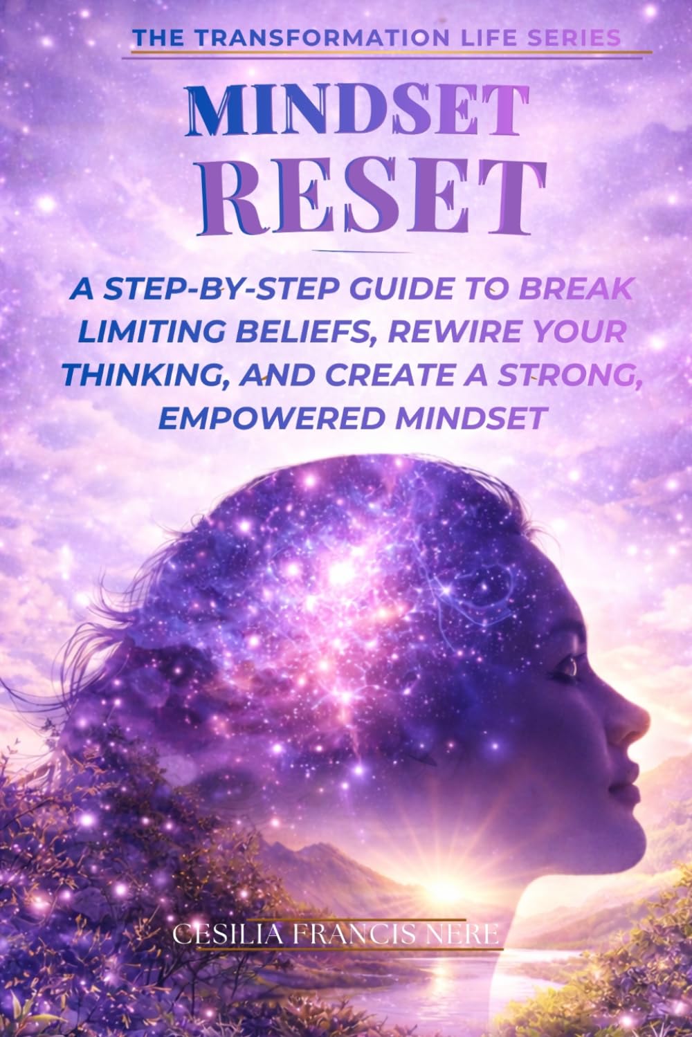 Mindset Reset: A Step-by-Step Guide to Break Limiting Beliefs, Rewire Your Thinking, and Build a Strong, Empowered Mindset (The Transformation Life Series)