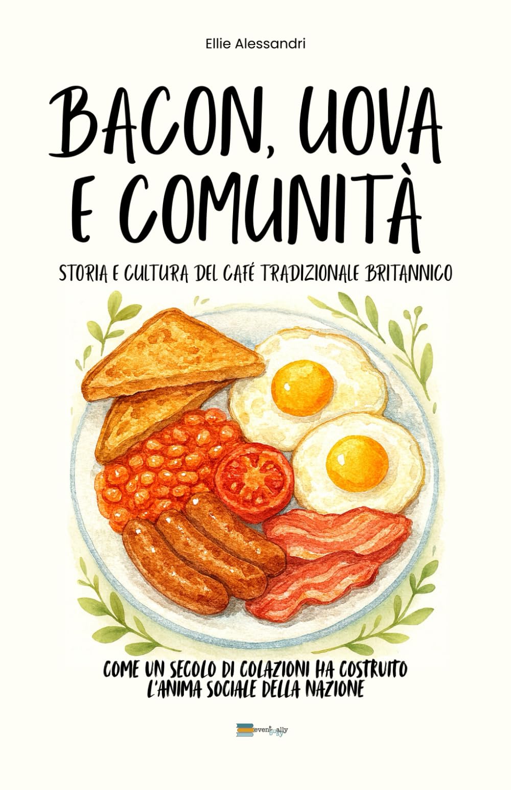 Bacon, uova e Comunita'.: Storia e cultura del café tradizionale britannico.