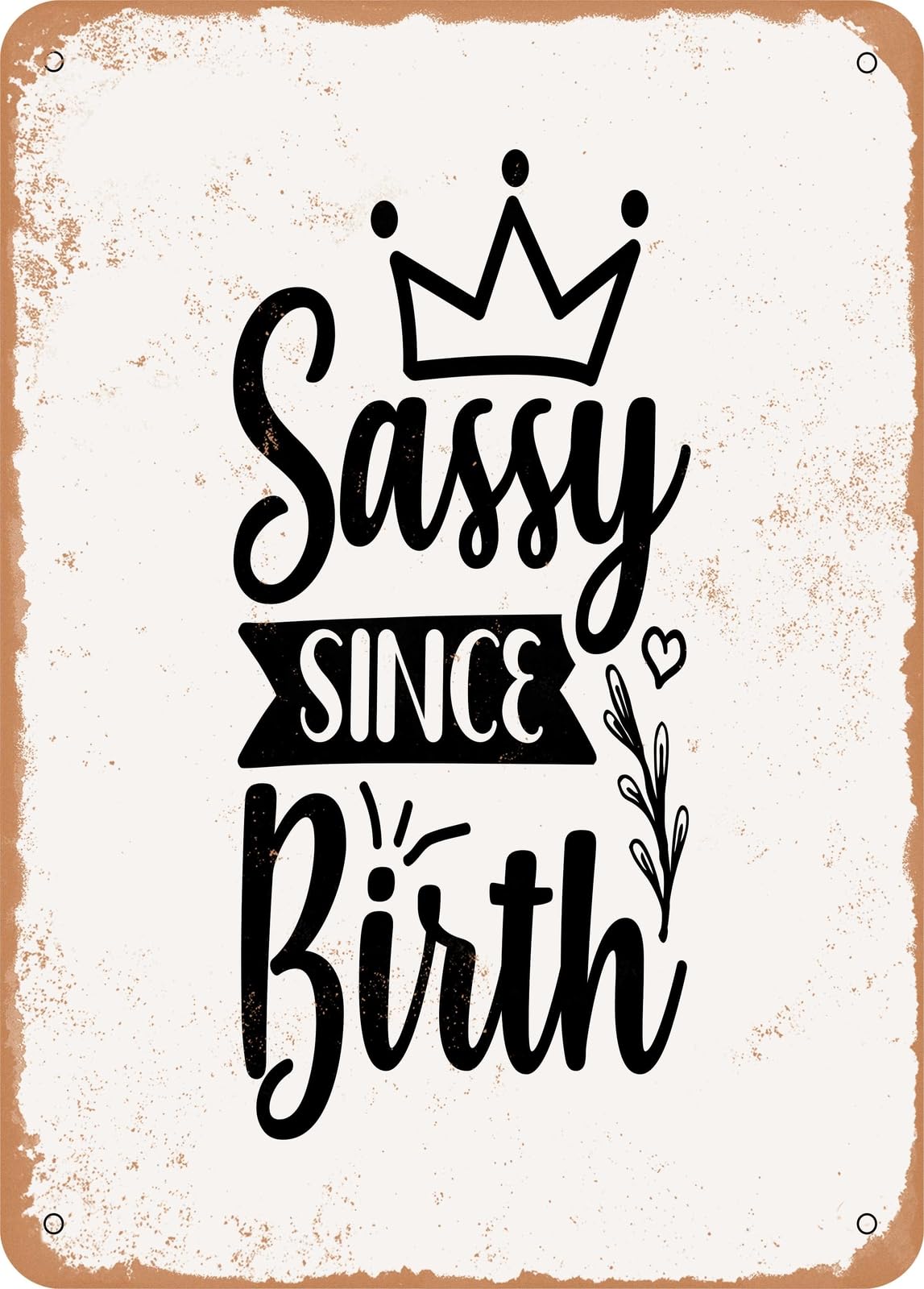 Metal Sign - Sassy Since Birth0 - Vintage Rusty Look home decor