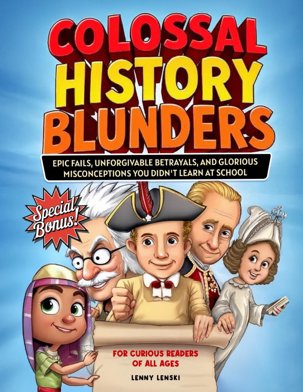Colossal History Blunders: Epic Fails, Unforgivable Betrayals, and Glorious Misconceptions You Didn’t Learn at School (with trivia quiz and bonus inside!) (History's Lost & Found)      Paperback – February 12, 2025