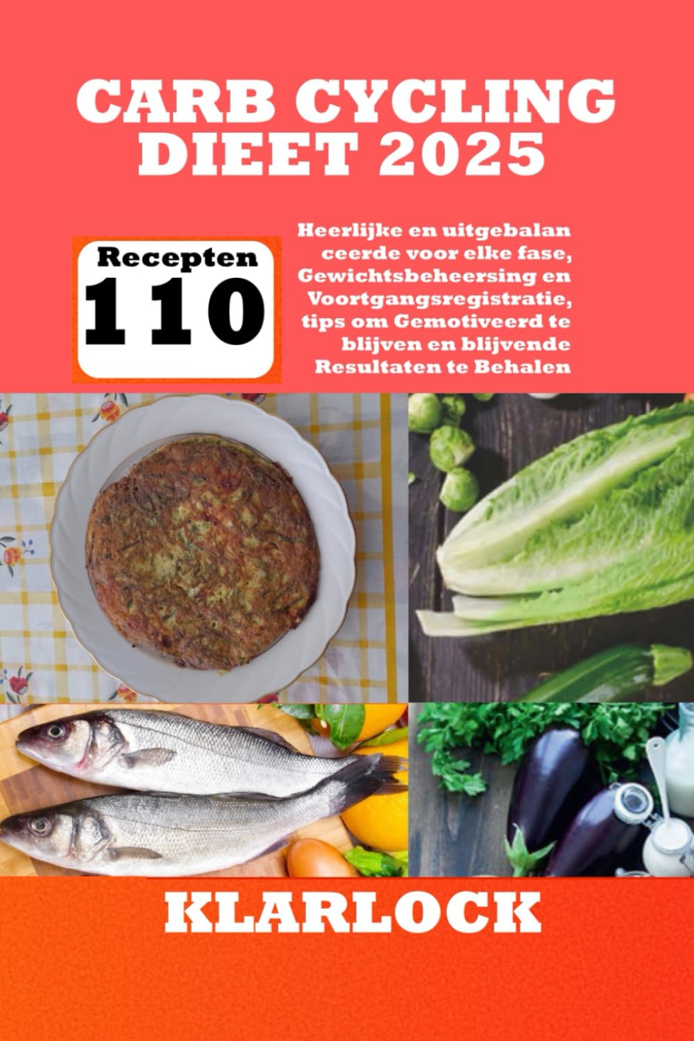 CARB CYCLING DIEET 2025: Met 110 Heerlijke en uitgebalanceerde Recepten voor elke fase, Gewichtsbeheersing en Voortgangsregistratie, tips om Gemotiveerd te blijven en blijvende Resultaten te Behalen