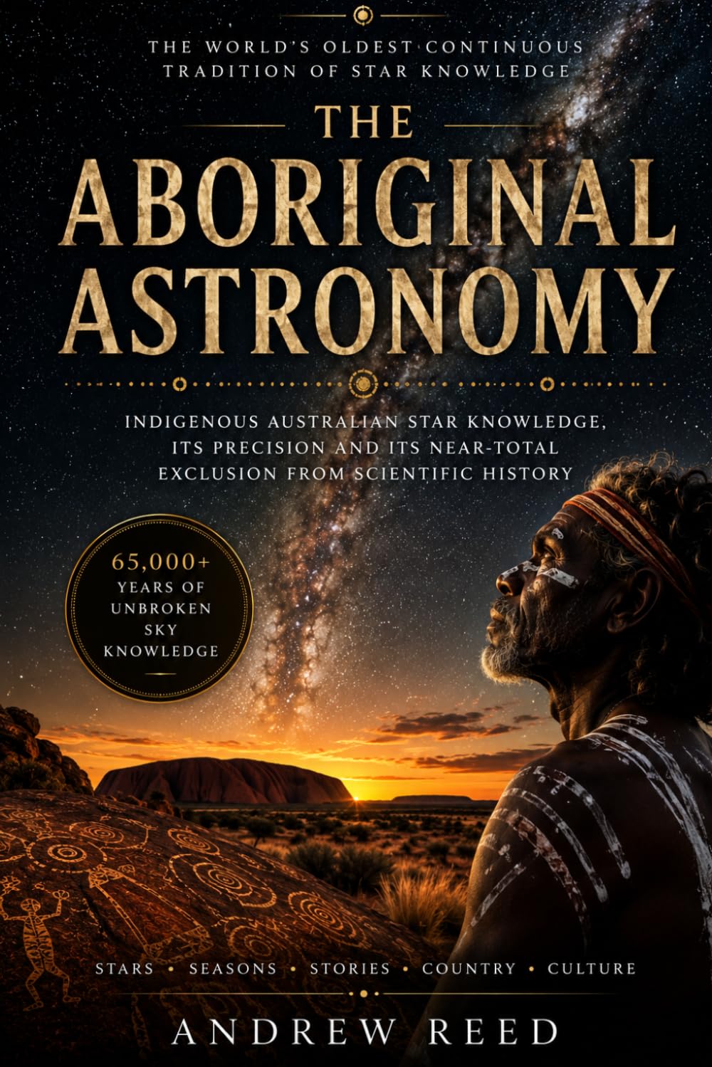The Aboriginal Astronomy: Indigenous Australian Star Knowledge, Its Precision and Its Near-Total Exclusion From Scientific History