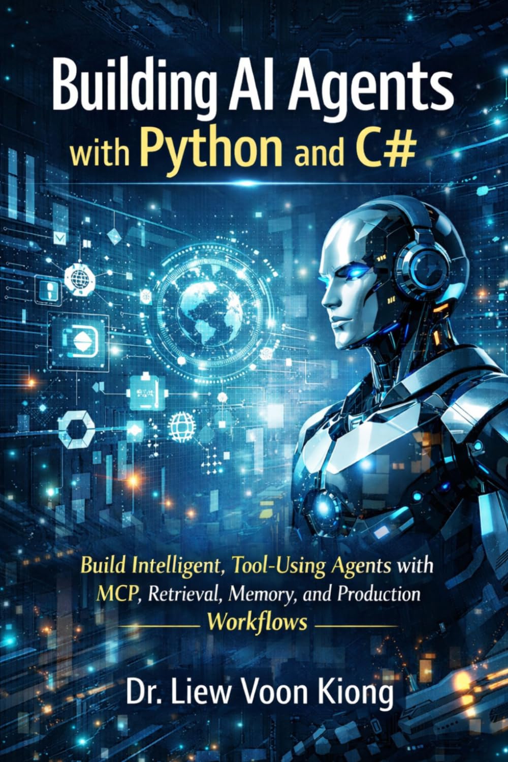 Building AI Agents with Python and C#: Build Intelligent, Tool-Using Agents with MCP, Retrieval, Memory, and Production Workflows