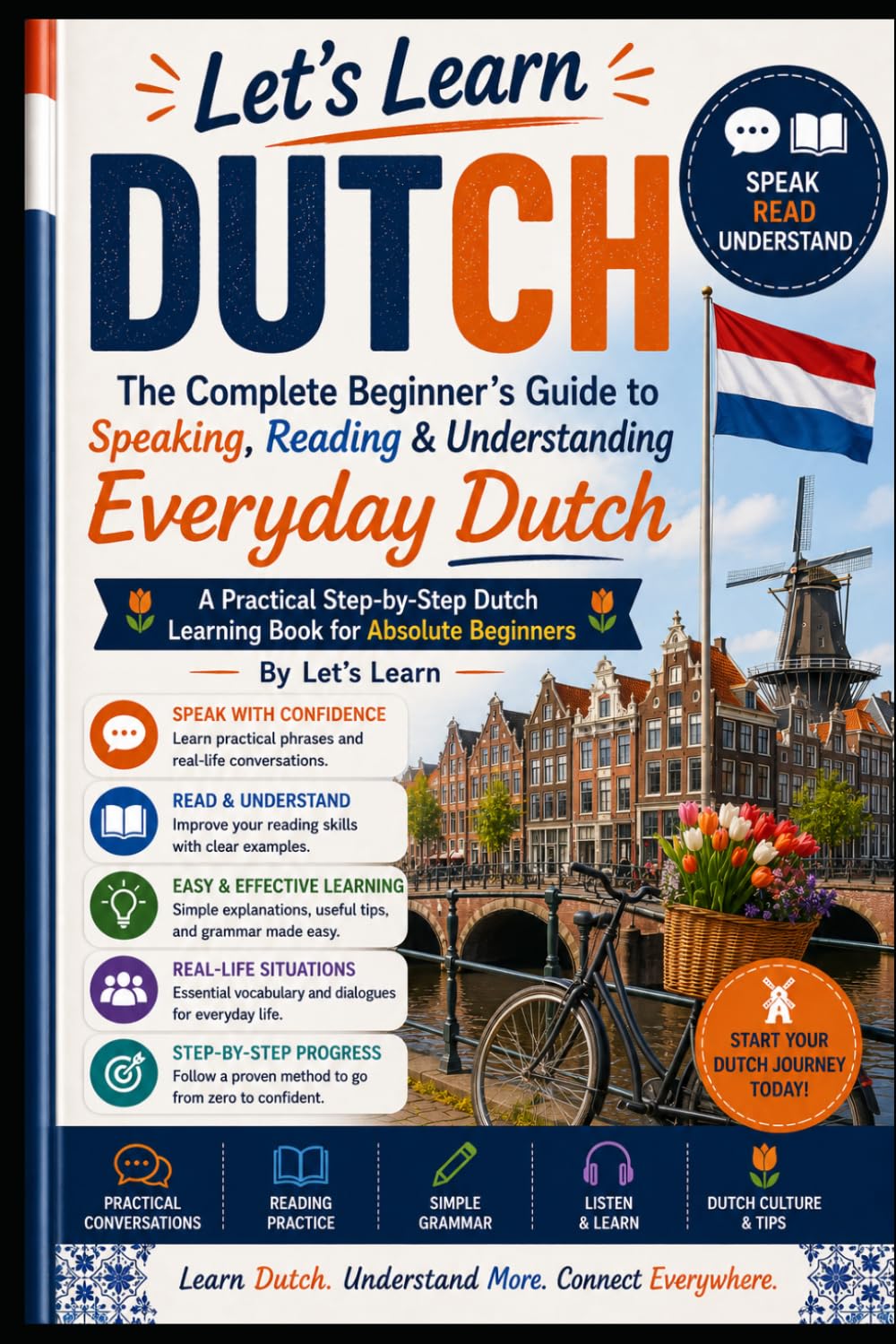 The Complete Beginner’s Guide to Speaking, Reading & Understanding Everyday Dutch: A Practical Step-by-Step Dutch Learning Book for Absolute Beginners (Let's Learn For languages)