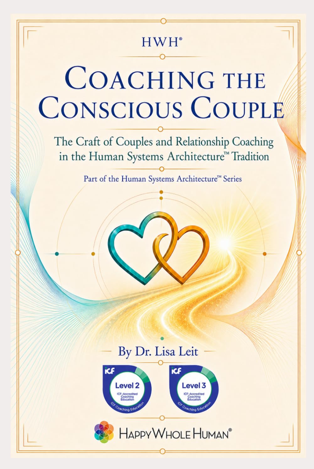 Coaching the Conscious Couple: The Craft of Couples and Relationship Coaching in the Human Systems Architecture™ Tradition (The Human Systems Architecture™ Series)