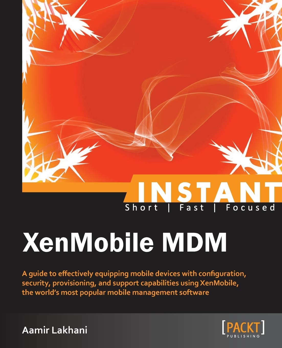Buy Instant Xenmobile Mdm: A guide to effectively equipping mobile devices with configuration, security, provisioning, and support capabilities using ... most popular mobile management software — BookShops.in