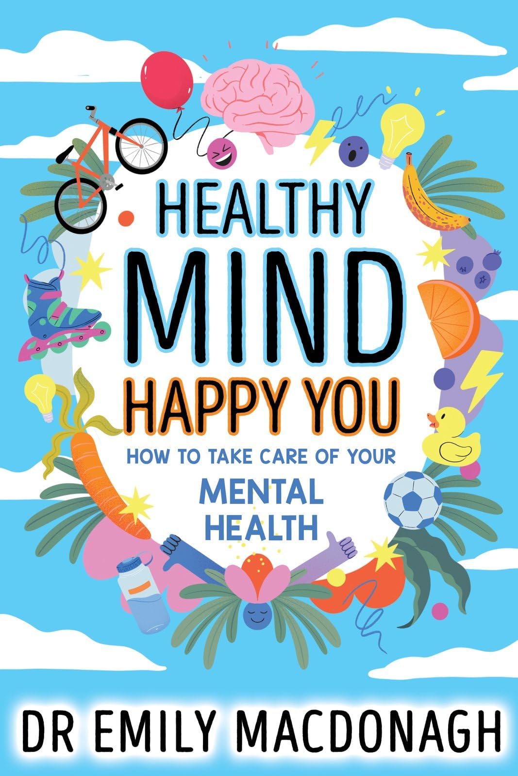 Healthy Mind, Happy You: How to Take Care of Your Mental Health - Everything you need to know about anxiety and mental health