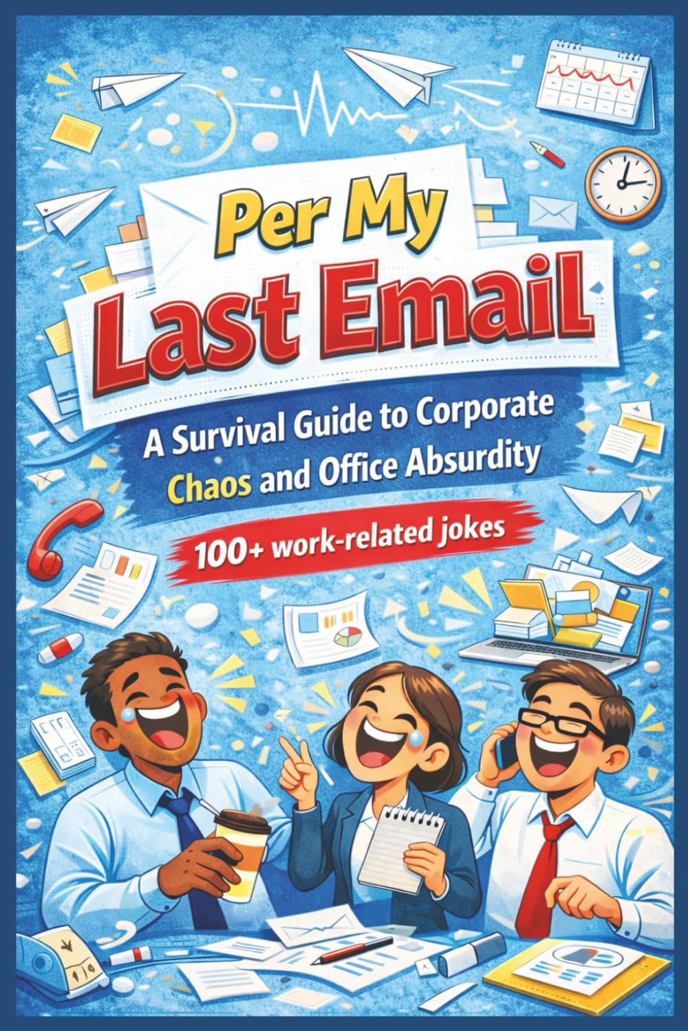 Per My Last Email: Humor for Corporate and Office Workers (Professionally Exhausted: Humor for People Who Need a Break)