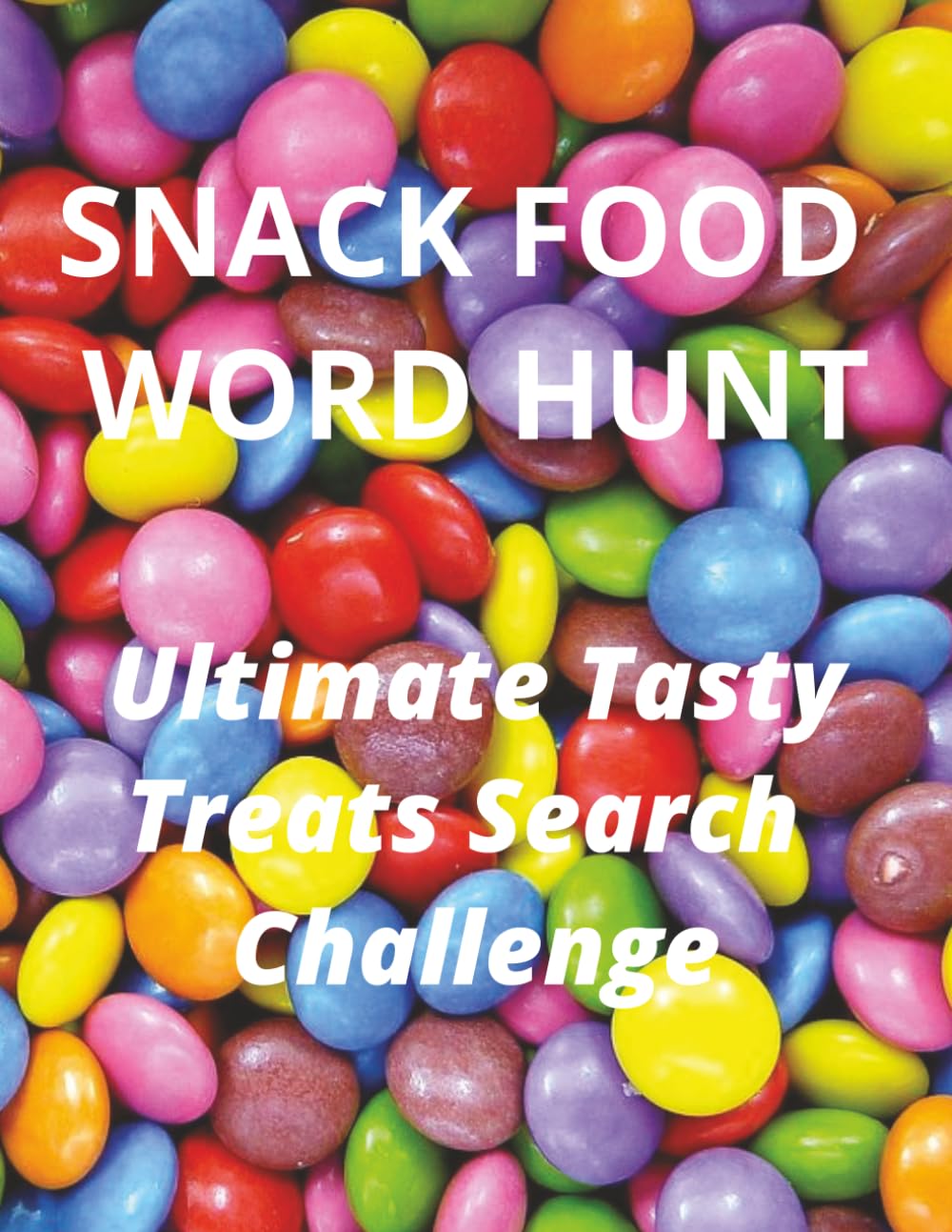 SNACK FOOD WORD HUNT: Ultimate Tasty Treats Search Challenge ... Satisfy Your Sweet Tooth with 50 Addictive Word Searches