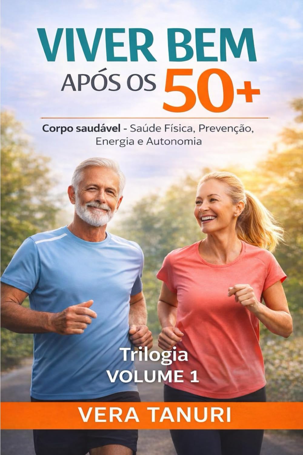 VIVER BEM APÓS OS 50+: Volume 1 - Corpo Saudável: Saúde Física, Prevenção, Energia e Autonomia