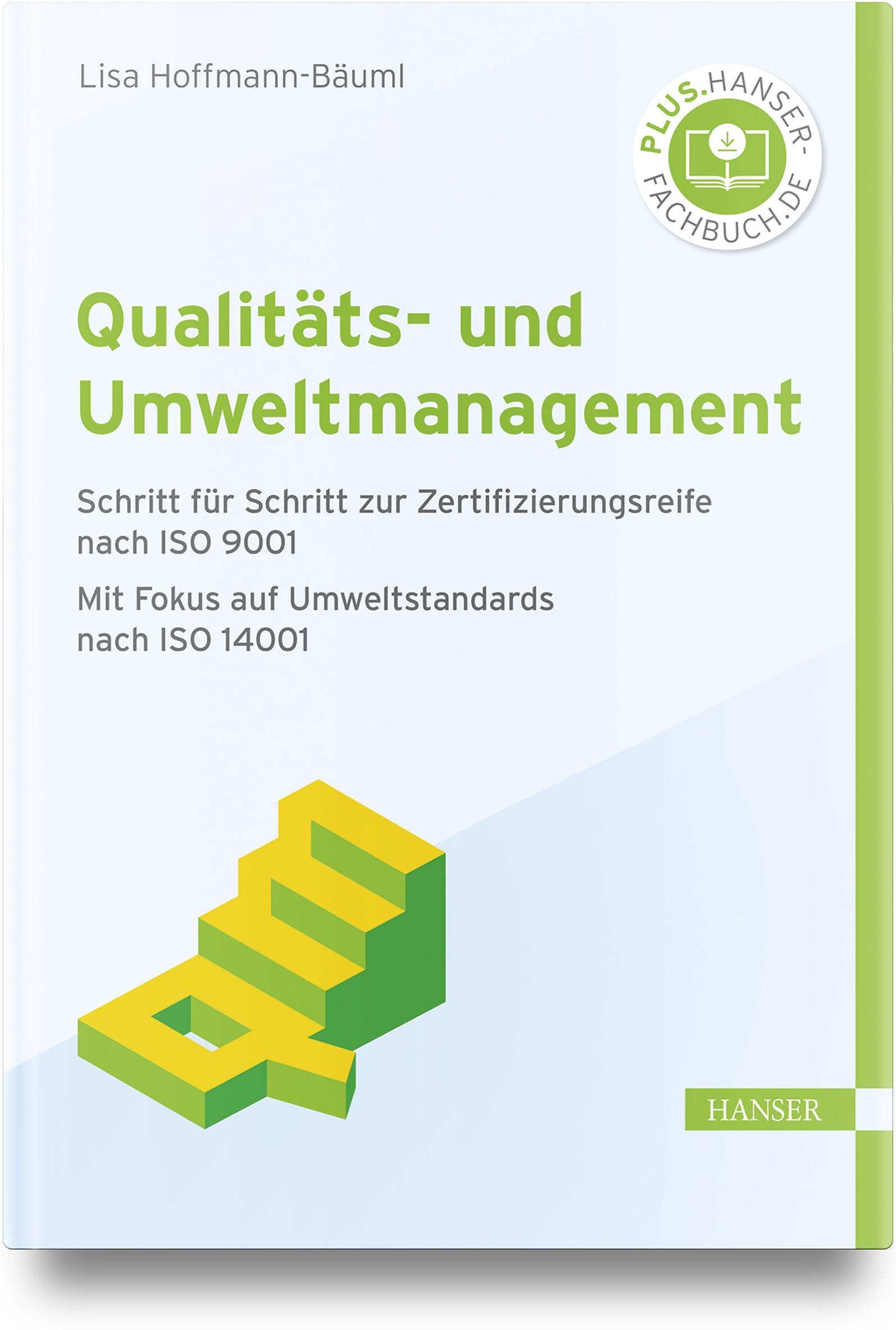 Qualitäts- und Umweltmanagement: Schritt für Schritt zur Zertifizierungsreife nach ISO 9001 Mit Fokus auf Umweltstandards nach ISO 14001