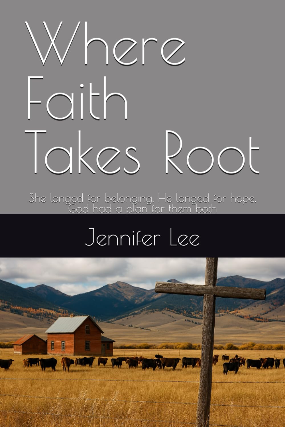 Where Faith Takes Root: She longed for belonging. He longed for hope. God had a plan for them both