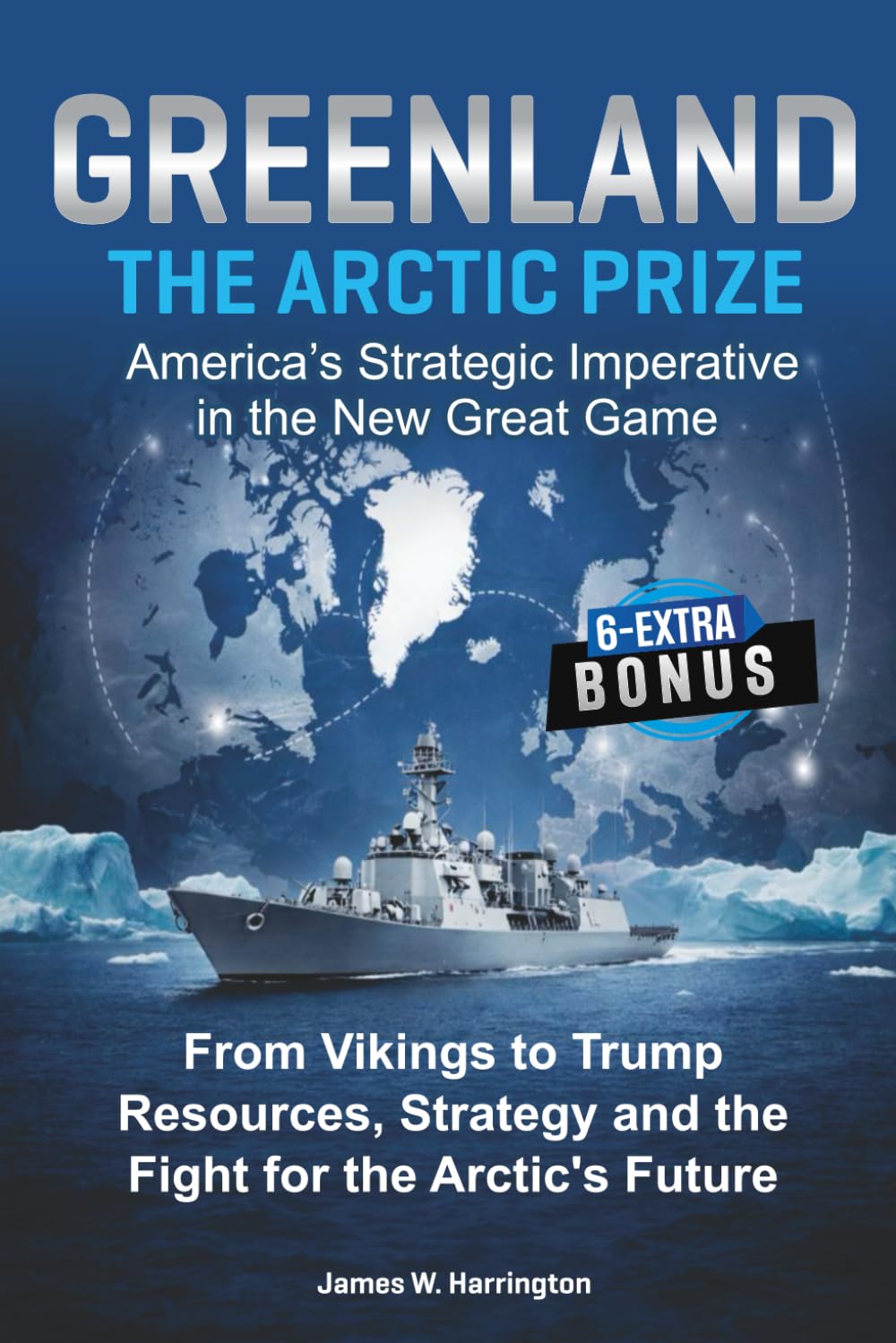 GREENLAND: THE ARCTIC PRIZE. America's Strategic Imperative in the New Great Game: From Vikings to Trump: Resources, Strategy and the Fight for the Arctic's Future