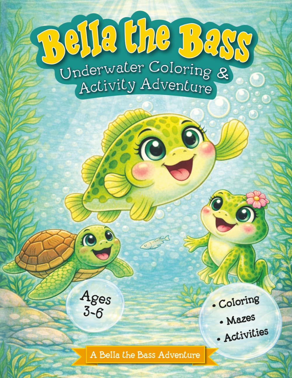 Bella the Bass: Underwater Coloring and Activity Adventure (Bella the Bass Adventures)