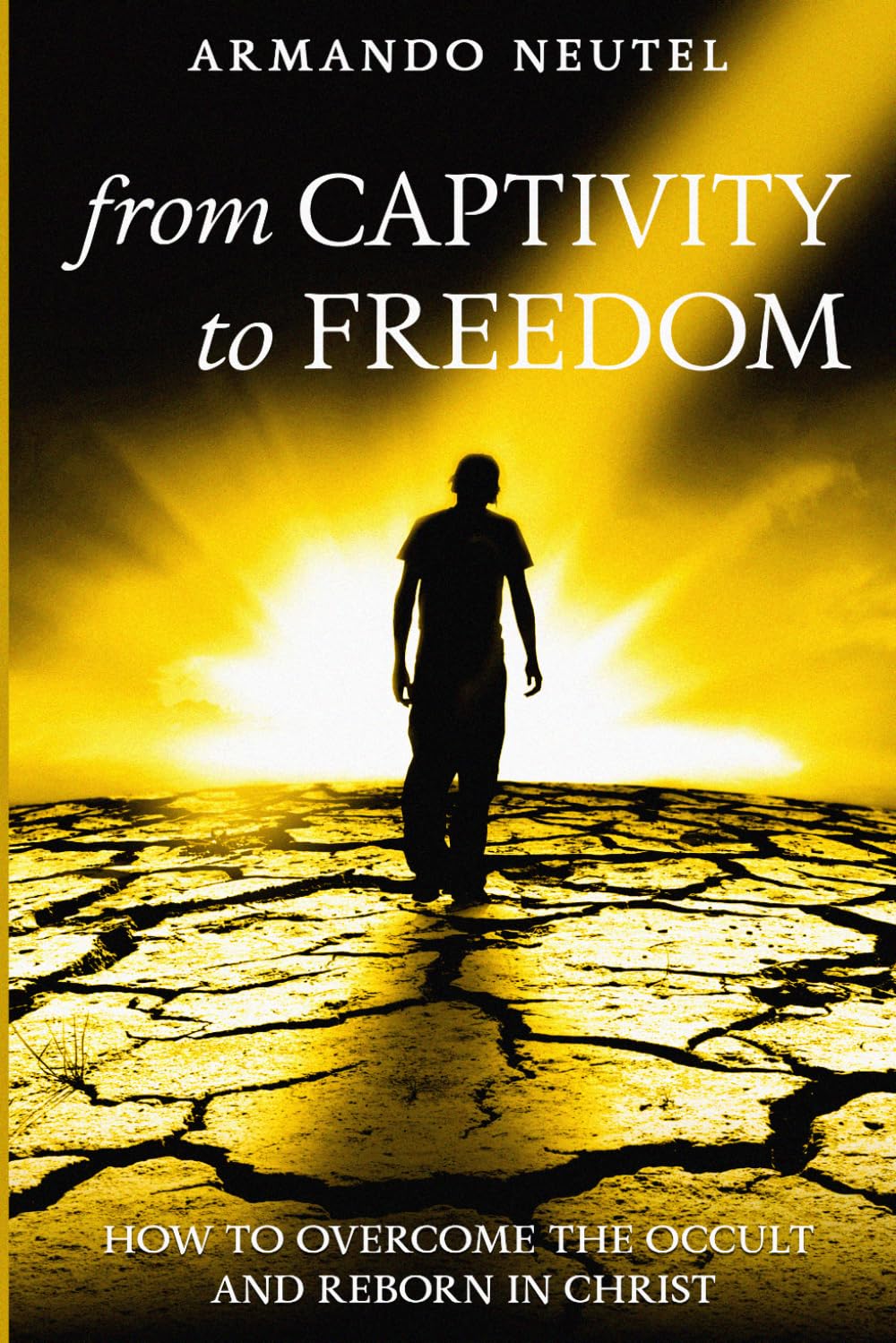 From Captivity to Freedom: How to overcome the occult and reborn in Christ