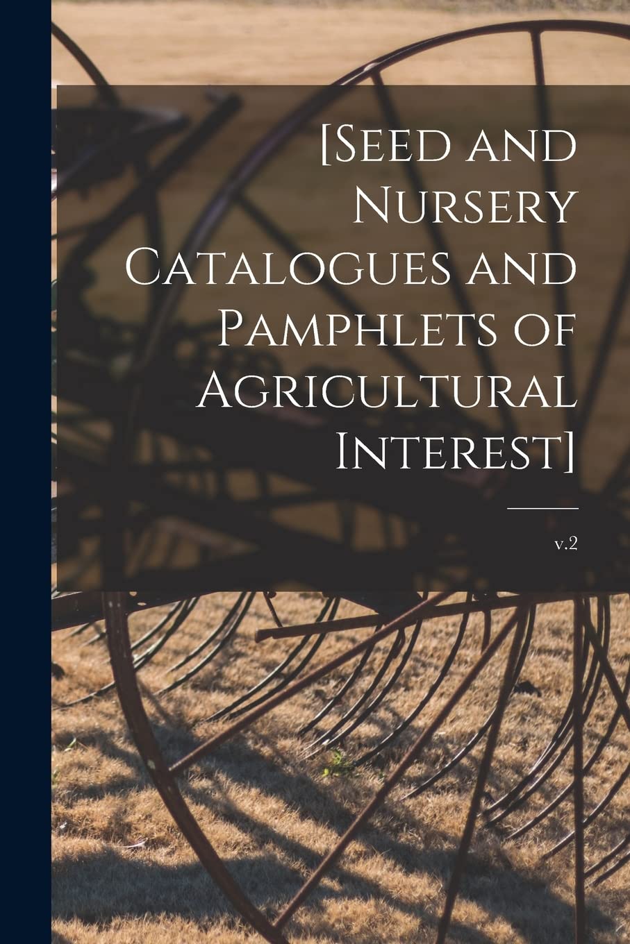[Seed and Nursery Catalogues and Pamphlets of Agricultural Interest]; v.2
