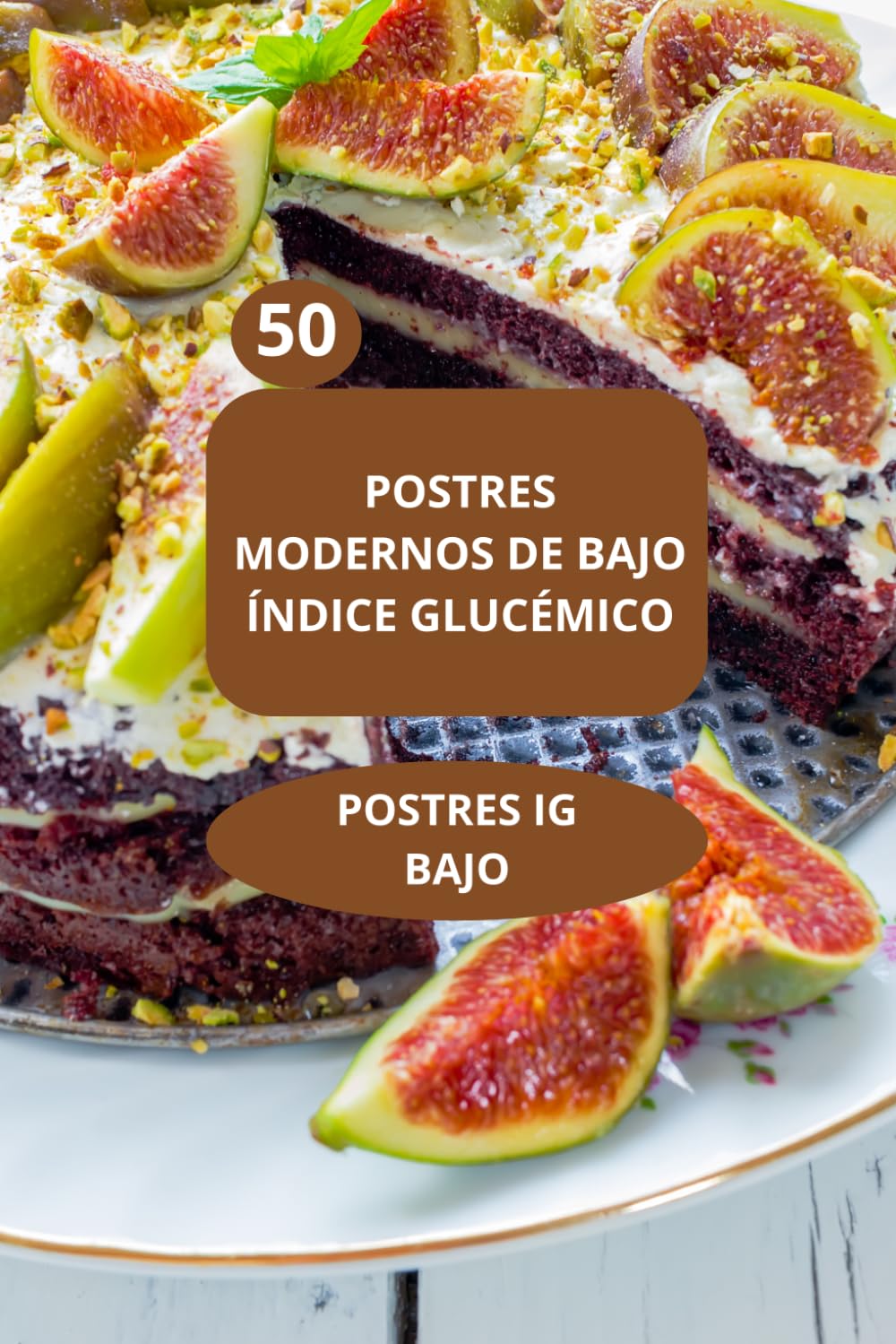 50 Postres Modernos de Bajo Índice Glucémico: Postres IG Bajo - recetas IG bajo - postres para diabéticos