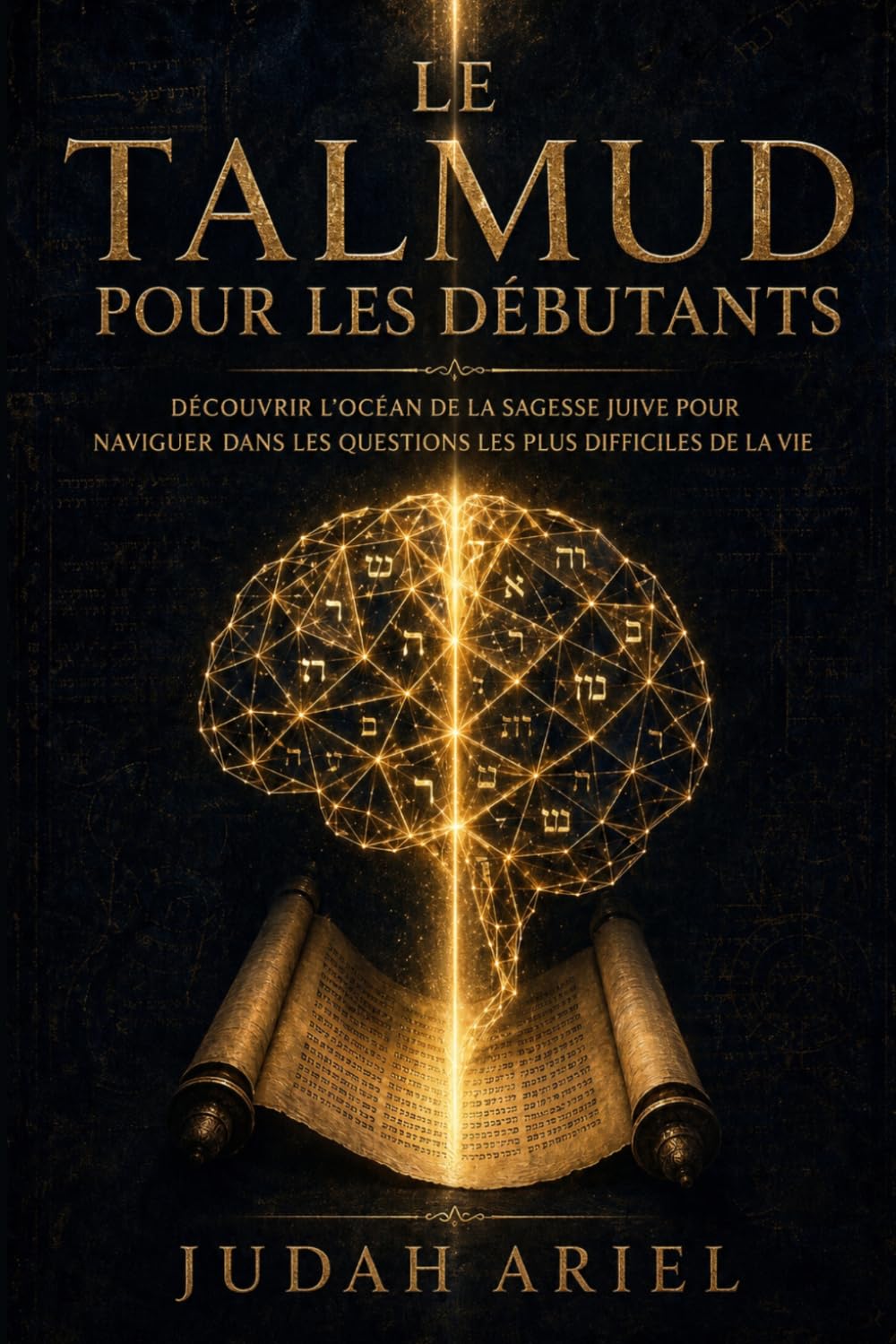 LE TALMUD POUR LES DÉBUTANTS: Découvrir l'océan de la sagesse juive pour naviguer dans les questions les plus difficiles de la vie