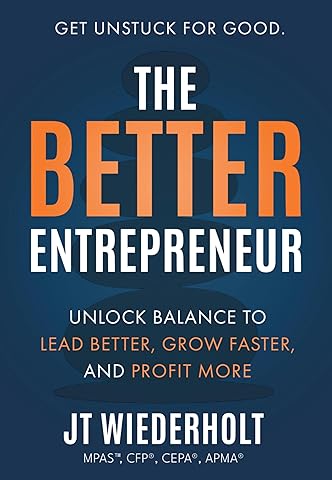 The Better Entrepreneur: Unlock Balance to Lead Better, Grow Faster, and Profit More
