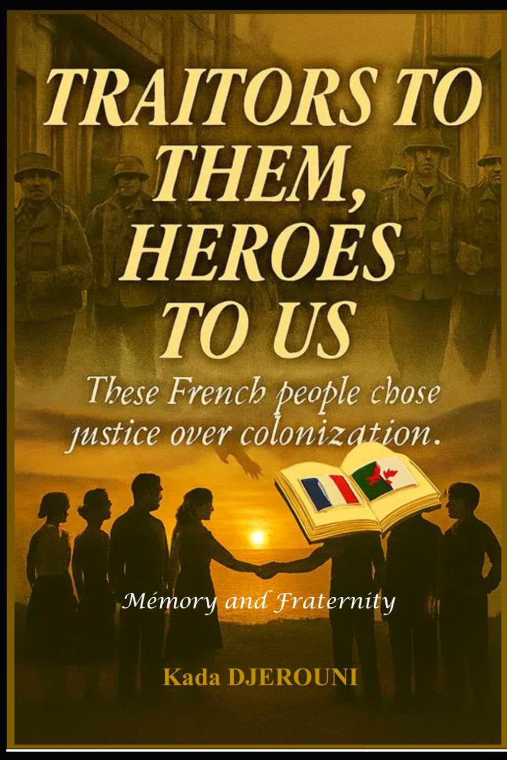 TRAITORS TO THEM, HEROES TO US: These French people who chose justice over colonization