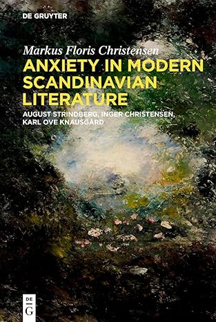 Anxiety in Mode Scandinavian Literature: August Strindberg, Inger Christensen, Karl Ove Knausgård-Wow! eBook
