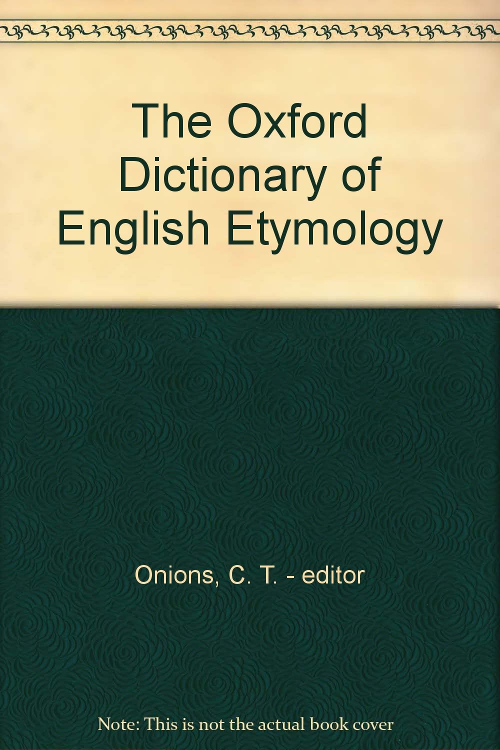 The Oxford Dictionary of English Etymology Onions, C. T. editor