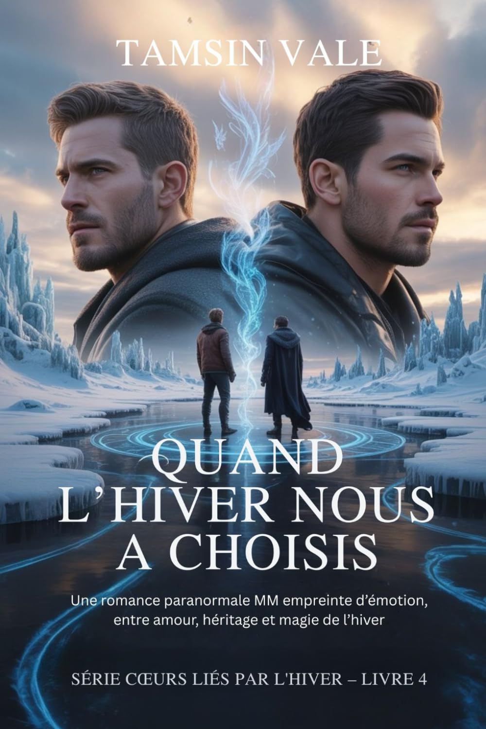Quand l’Hiver Nous a Choisis: Une romance paranormale MM empreinte d’émotion, entre amour, héritage et magie de l’hiver: 4 (série cœurs liés par ... MM de neige, d’esprits et de magie interdite)