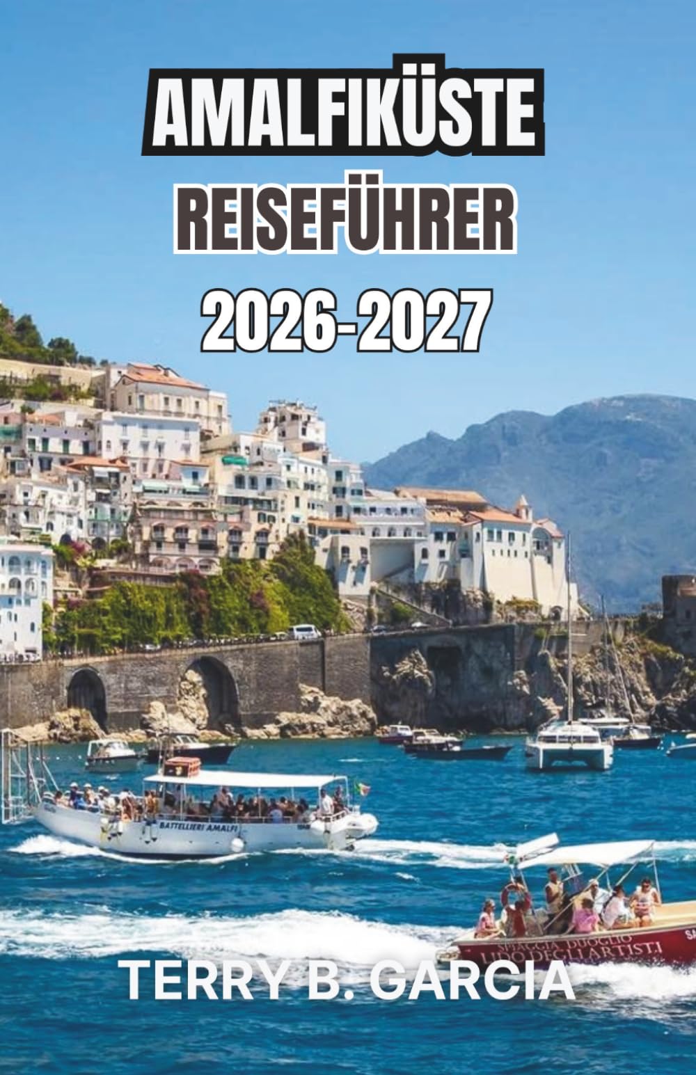 Amalfiküste Reiseführer 2026-2027: Praktische Reiserouten, versteckte Strände und Transporttipps für eine sorgenfreie Planung