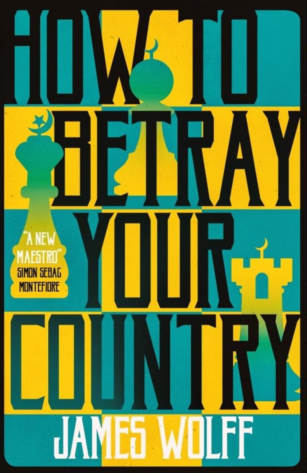 How to Betray Your Country By Wolff,James