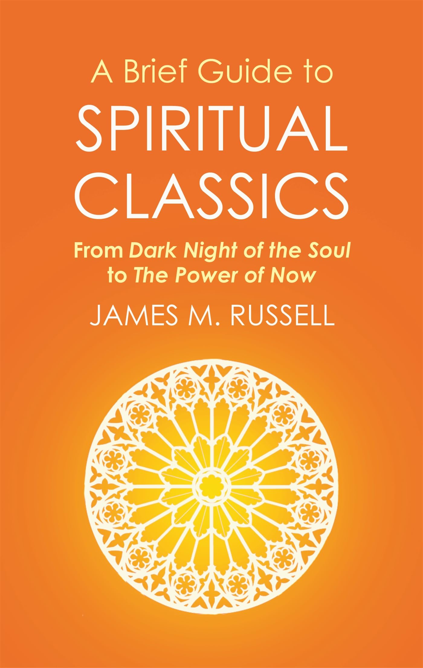 A Brief Guide to Spiritual Classics: From Dark Night of the Soul to The Power o
