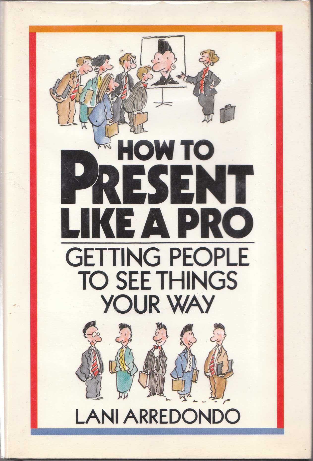 How to Present Like a Pro: Getting People to See Things Your Way