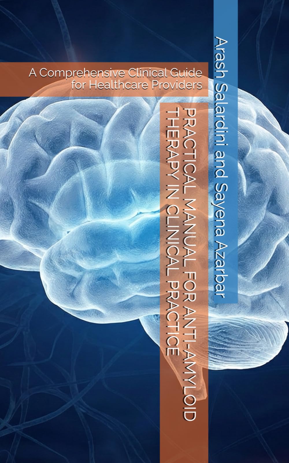 PRACTICAL MANUAL FOR ANTI-AMYLOID THERAPY IN CLINICAL PRACTICE: A Comprehensive Clinical Guide for Healthcare Providers (Clinical Masterclass)