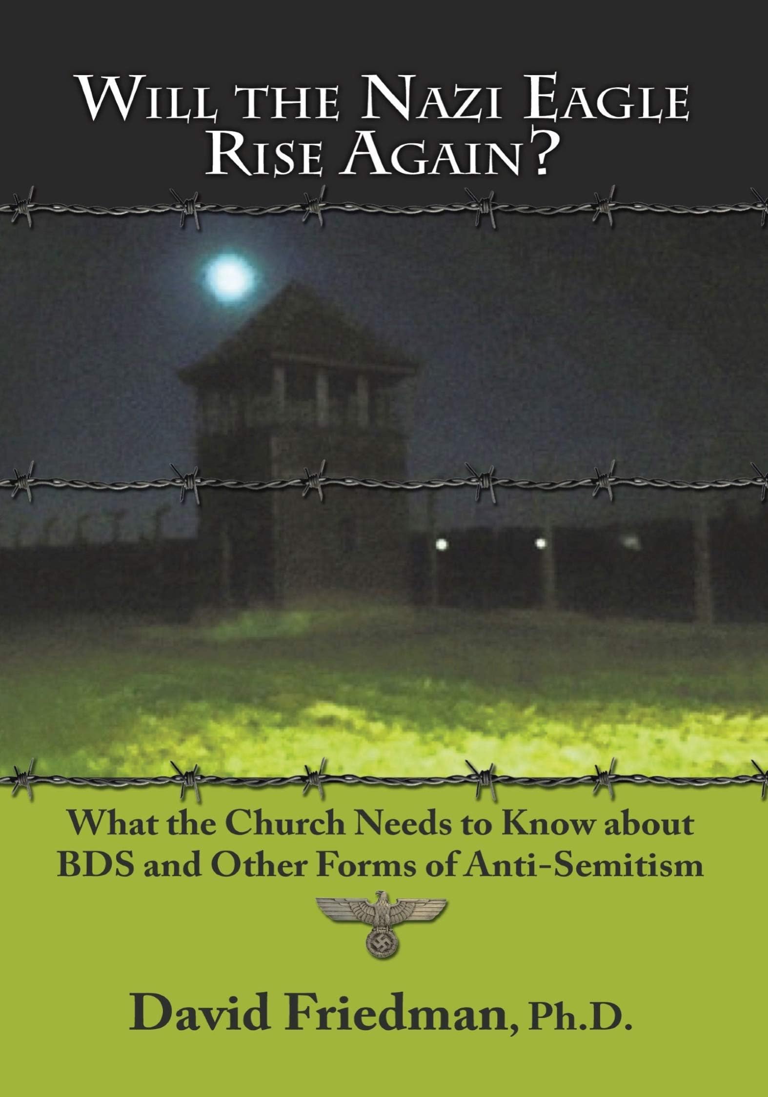 Will the Nazi Eagle Rise Again?: What the Church Needs to Know About BDS and Other Forms of Anti-Semitism
