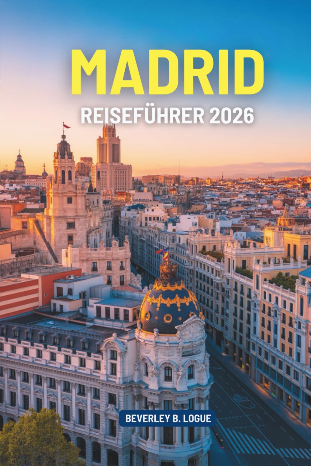 MADRID REISEFÜHRER 2026: Erleben Sie die reiche Kultur und die historischen Sehenswürdigkeiten Spaniens
