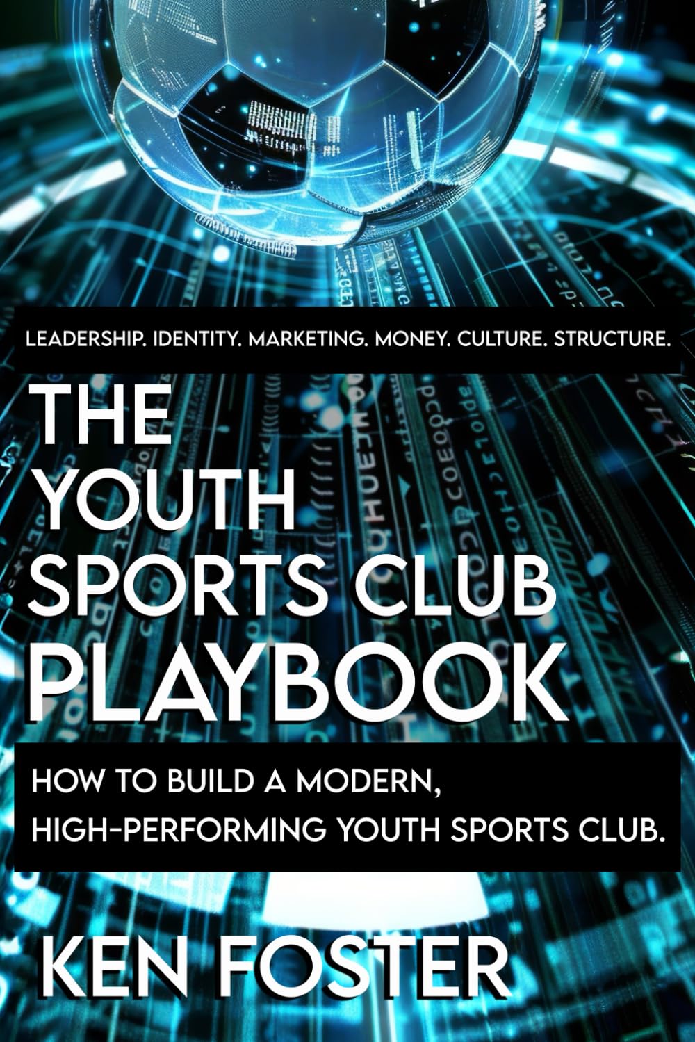THE YOUTH SPORTS CLUB PLAYBOOK: How to build a modern, high-performance club that parents trust, coaches love and players thrive in.