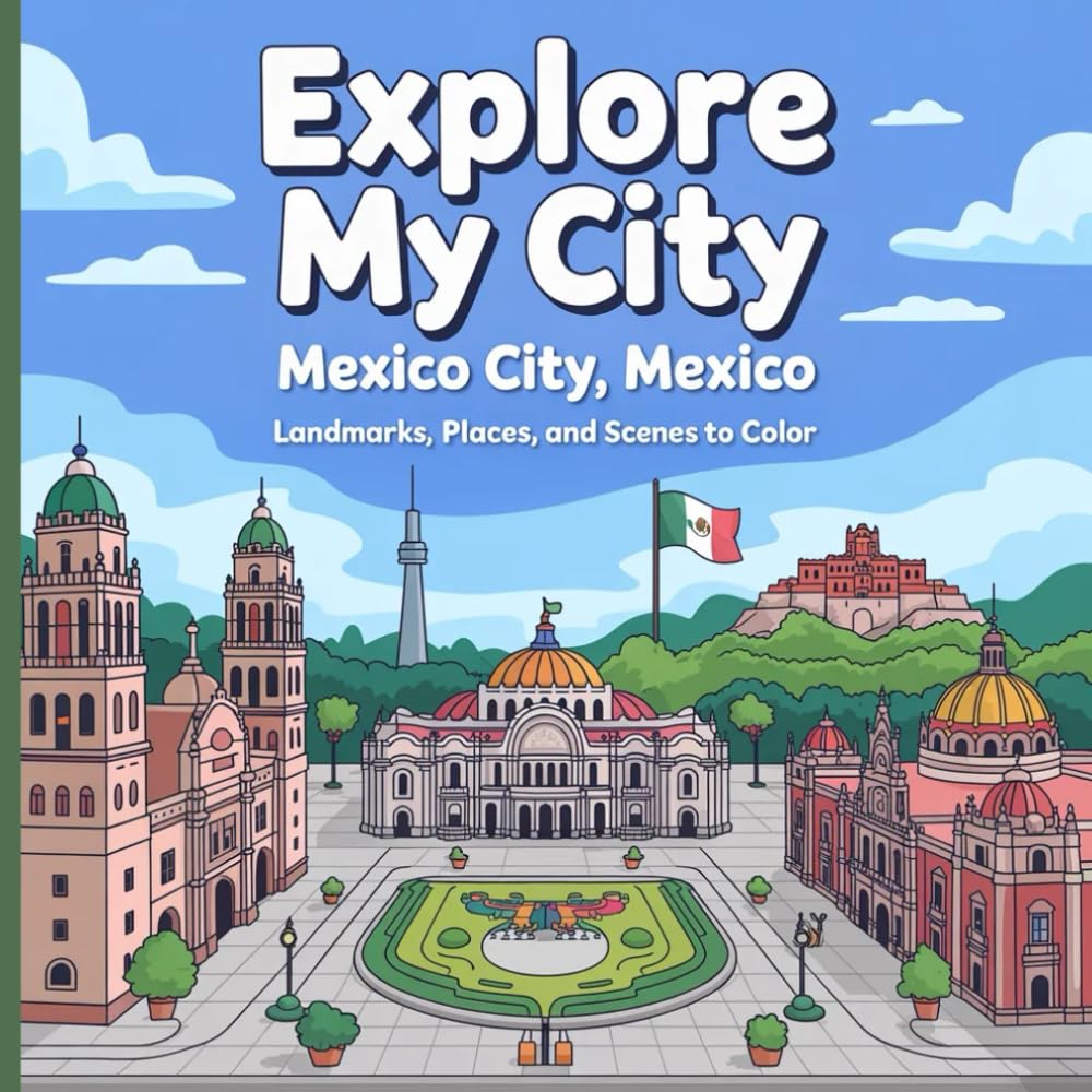 Explore My City: Mexico City, Mexico Coloring Book: Landmarks, Places, and Scenes to Color (Explore My City Coloring Books)