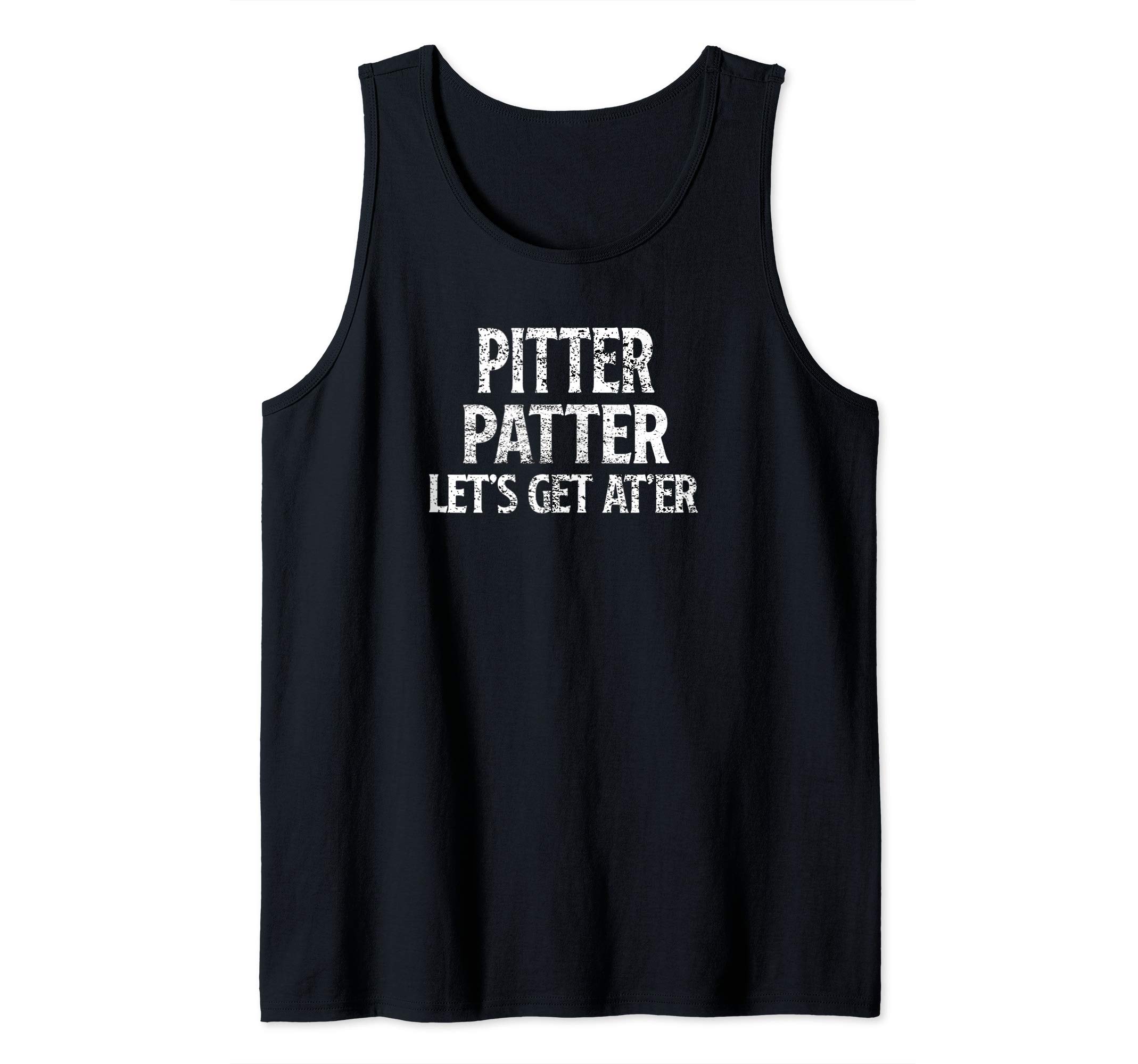 Pitter Patter Lets get At Er Funny Tee Shirt Tank Top
