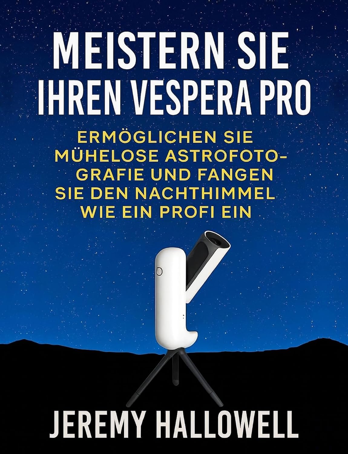Meistern Sie Ihren Vespera Pro: Ermöglichen Sie mühelose Astrofotografie und fangen Sie den Nachthimmel wie ein Profi ein (German Edition)