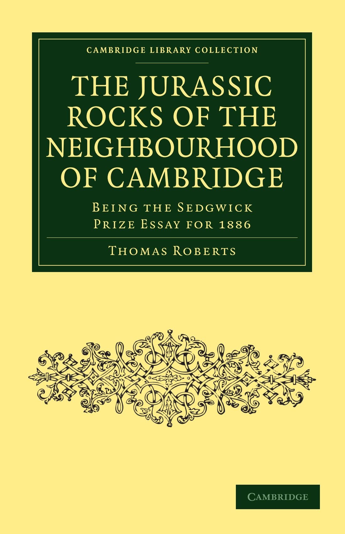 The Jurassic Rocks of the Neighbourhood of Cambridge: Being the Sedgwick Prize Essay for 1886 (Cambridge Library Collection - Cambridge)