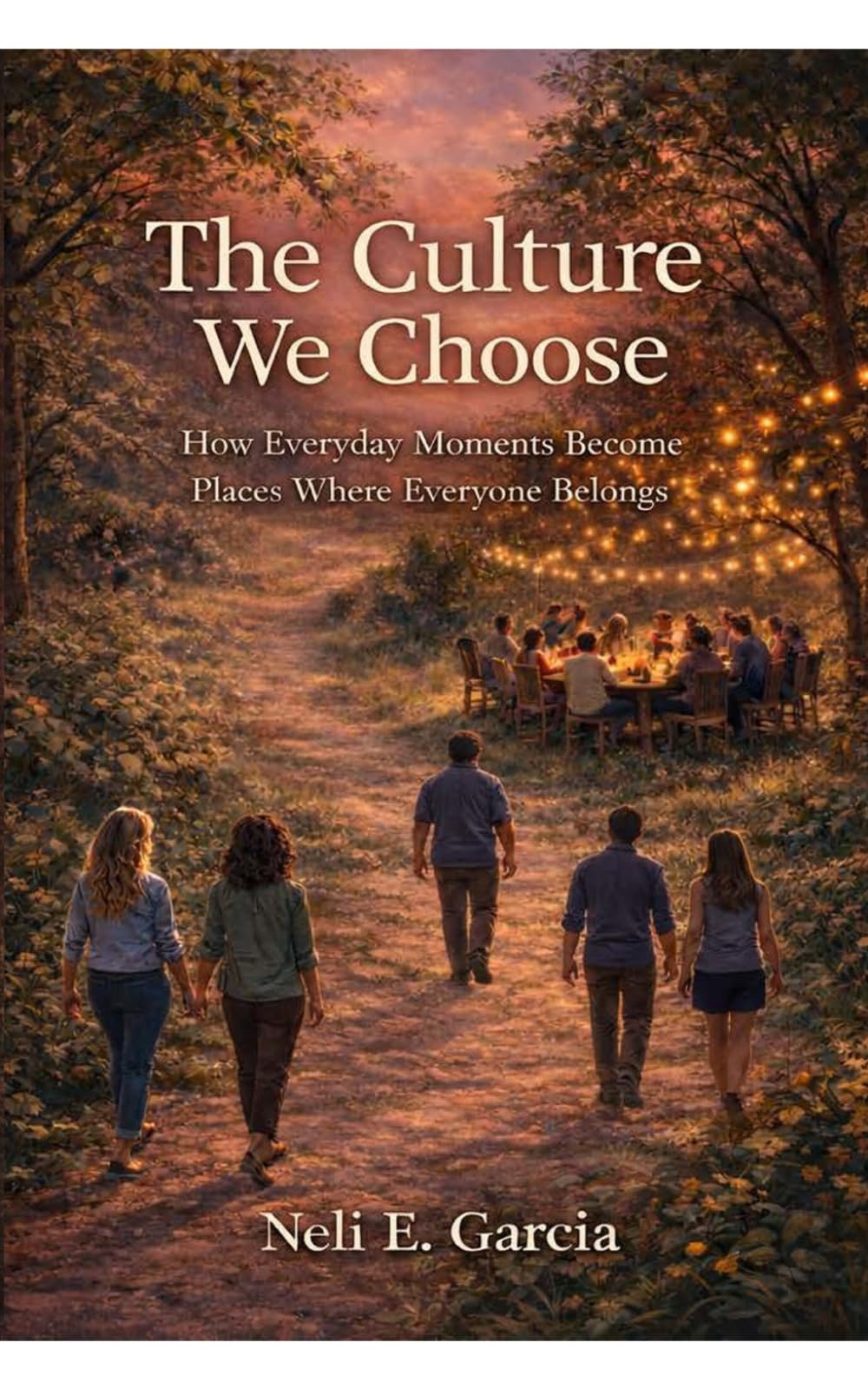 The Culture We Choose: How Everyday Moments Become Places Where Everyone Belongs