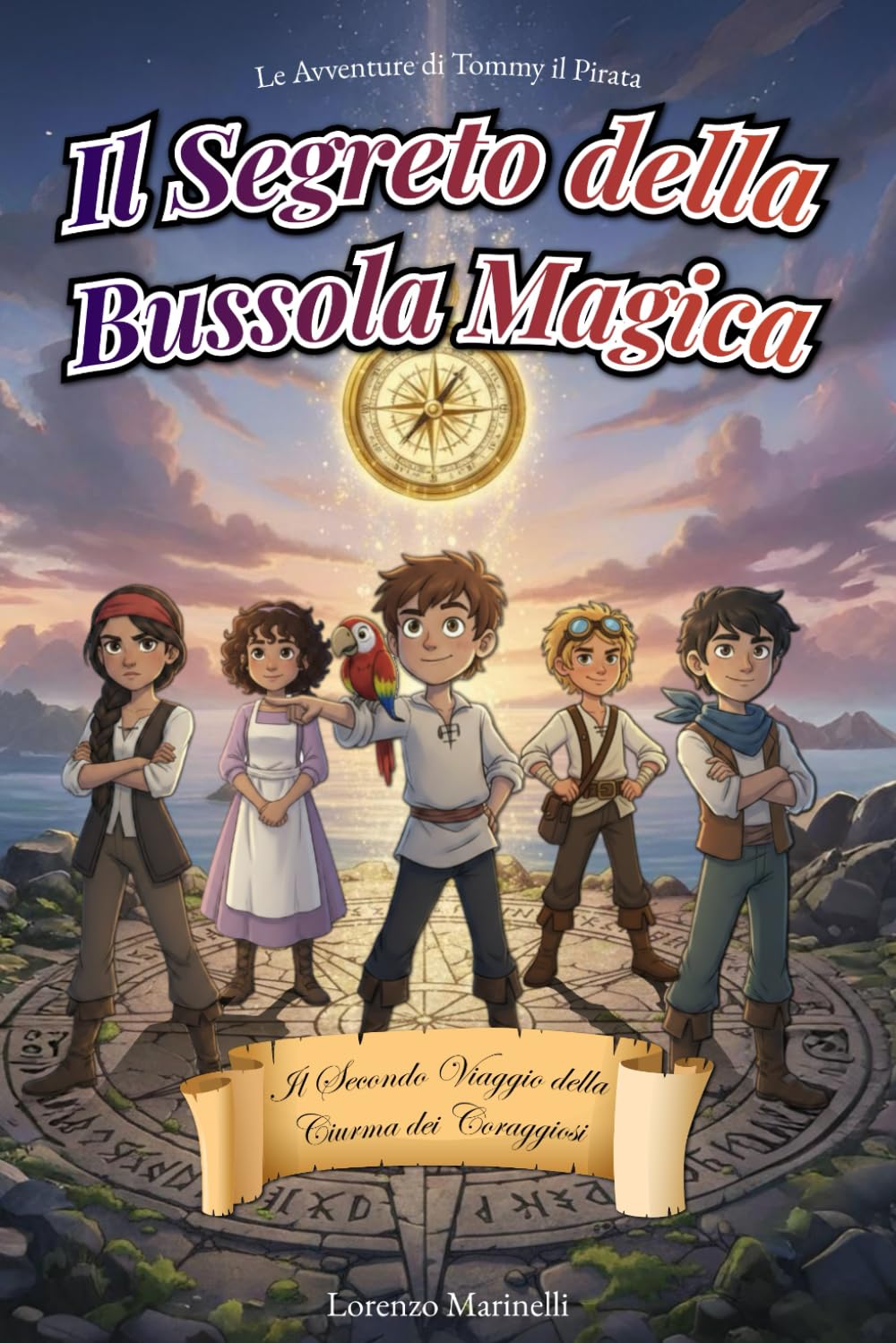 Il Segreto della Bussola Magica: Il secondo viaggio della ciurma dei coraggiosi - Un’avventura pirata per ragazzi dai 7 ai 12 anni (Le Avventure di Tommy il Pirata)